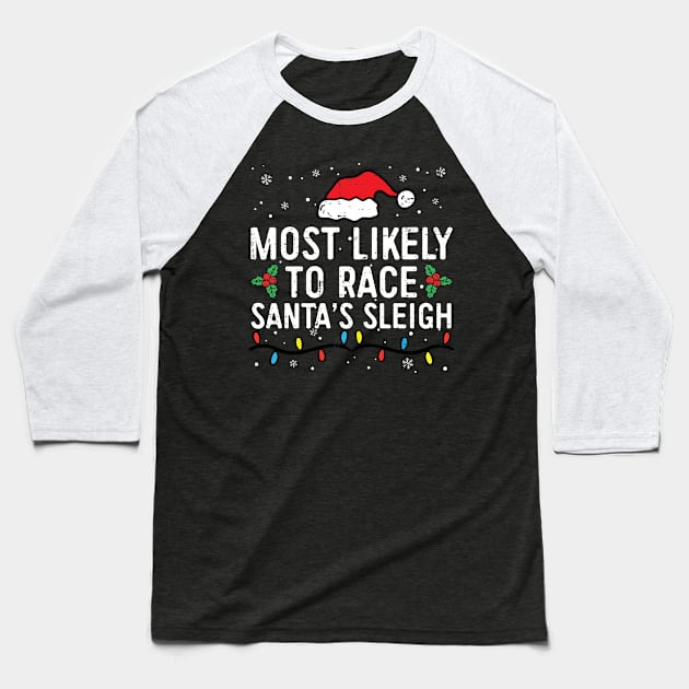 Most Likely To Race Santa's Sleigh Funny Christmas Pajamas Baseball T-Shirt by unaffectedmoor
